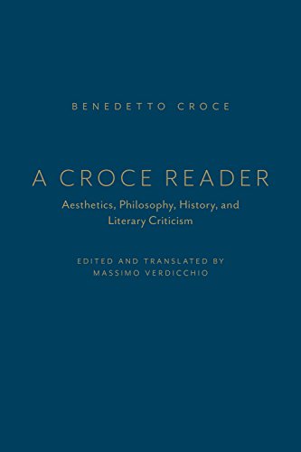 A Croce Reader – Aesthetics, Philosophy, History, and Literary Criticism
