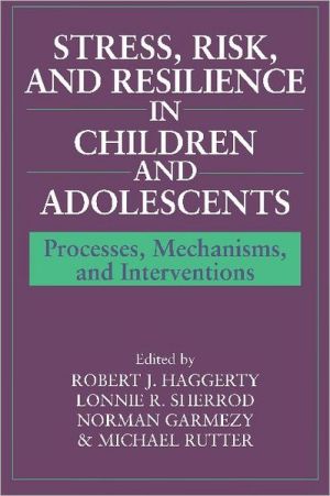 Stress, Risk, and Resilience in Children and Adolescents: Processes, Mechanisms