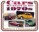 Cars We Loved in the 1970s,Giles Chapman
