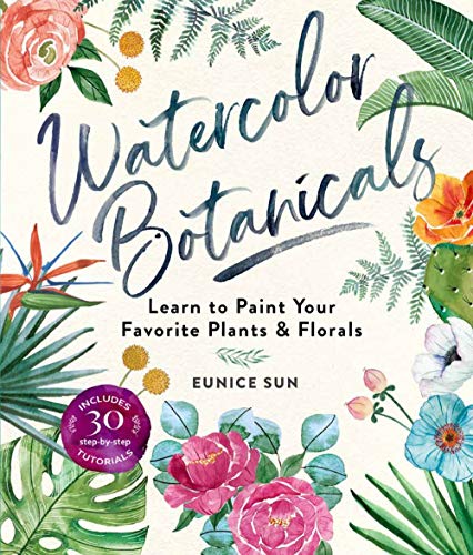 Watercolor Botanicals : Learn To Paint Your Favorite Plants And Florals Eunice Sun - Image 3