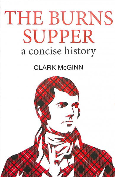 The Burns Supper: A Concise History By Clark McGinn