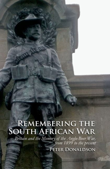Remembering the South African War – Britain and the Memory of the Anglo–Boer Wa…