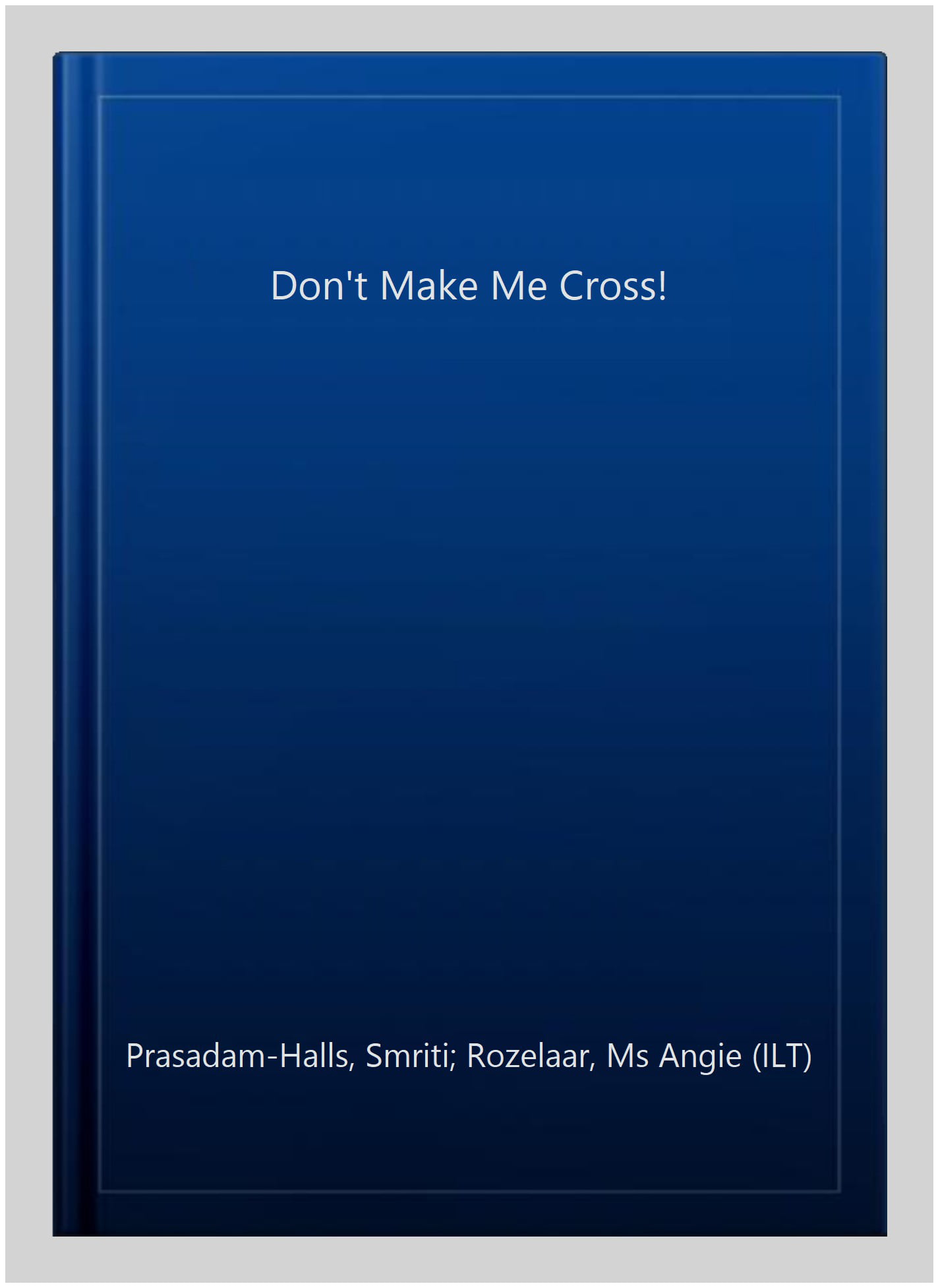 Don't Make Me Cross! By Smriti Prasadam-Halls,Angie Rozelaar - Image 2