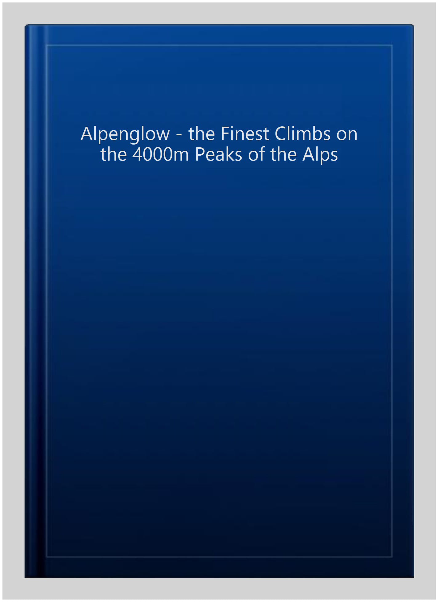 ALPENGLOW - THE FINEST CLIMBS ON THE 4000M PEAKS OF THE ALPS