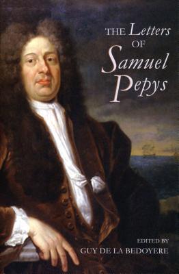 The Letters of Samuel Pepys De La Bedoyere Paperback Boydell Press 9781843835141