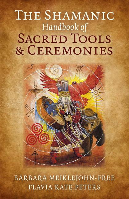 Shamanic Handbook of Sacred Tools and Ceremonies, The by Barb... - 9781785350801