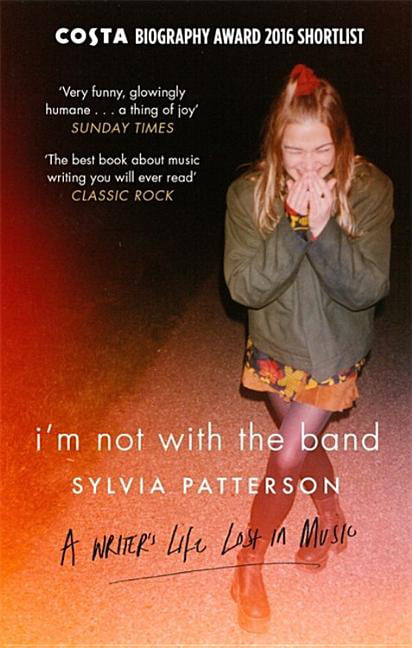 I'm Not with the Band by Sylvia Patterson (Paperback Book)