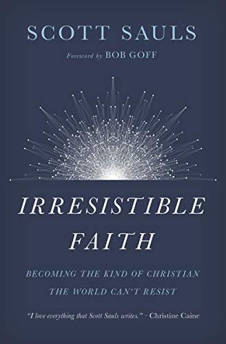 Irresistible Faith by Scott Sauls, Bob Goff - 9781400201792