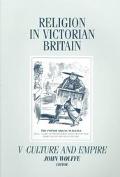 Religion in Victorian Britain Volume V: 5 (Vol 5)