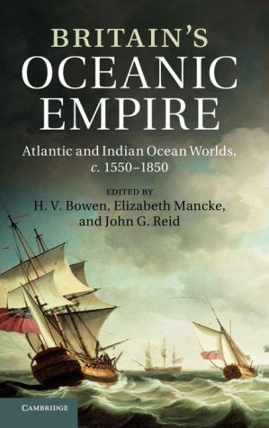 Britain's Oceanic Empire Atlantic and Indian Ocean Worlds, c.1550–1850 Bowen