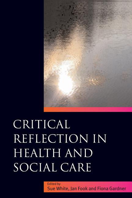 Critical Reflection in Health and Social Care by Sue White, J... - 9780335218783