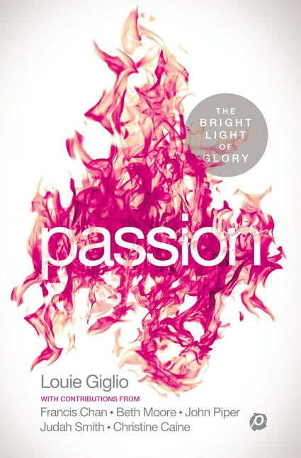 Passion: The Bright Light of Glory By Louie Giglio