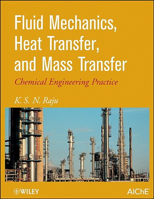 Fluid Mechanics, Heat Transfer, and Mass Transfer by K. S. Raju - 9780470637746