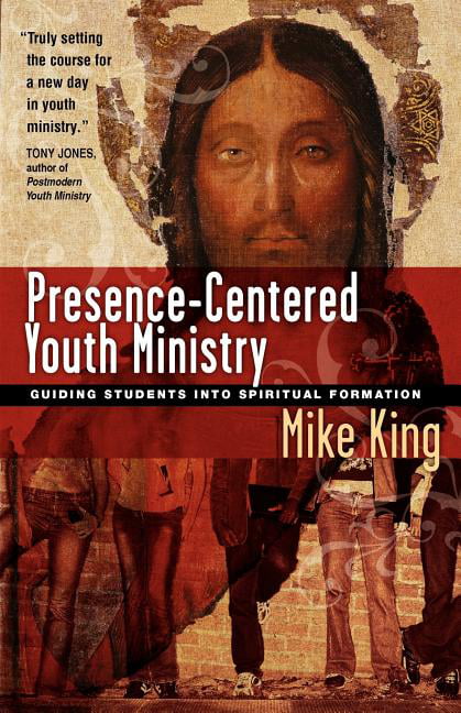 Presence-centered Youth Ministry by Mike King - 9780830833832
