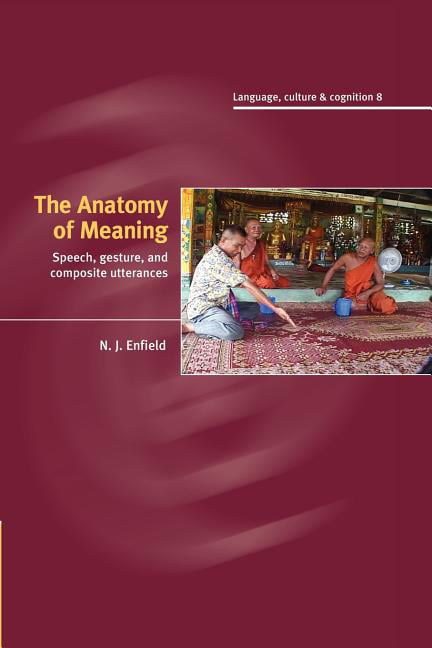 The Anatomy of Meaning Speech, Gesture, and Composite Utterances Enfield