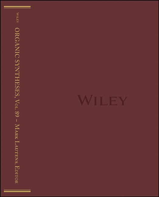 Organic Syntheses, Volume 89: An Annual Publication of Satisfactory Methods for