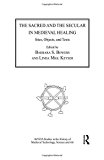 The Sacred and the Secular in Medieval Healing by Barbara S. ... - 9781472449627
