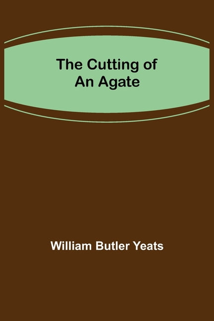 Butler Yeats - Cutting of an Agate - New paperback or softback - 21 - X555z