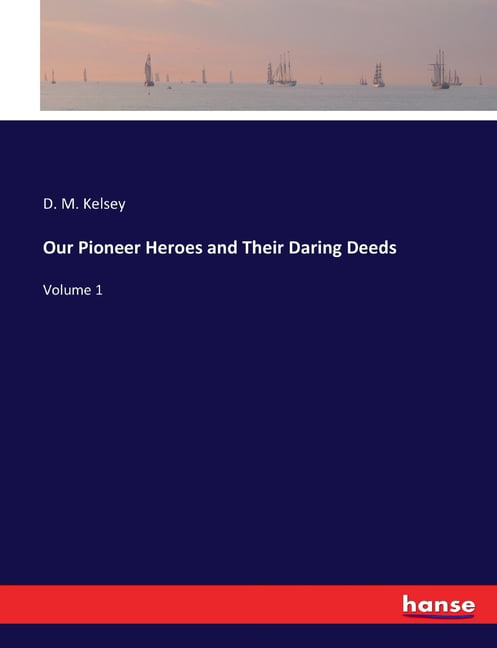 Kelsey - Our Pioneer Heroes and Their Daring Deeds Volume 1 - New pape - X555z