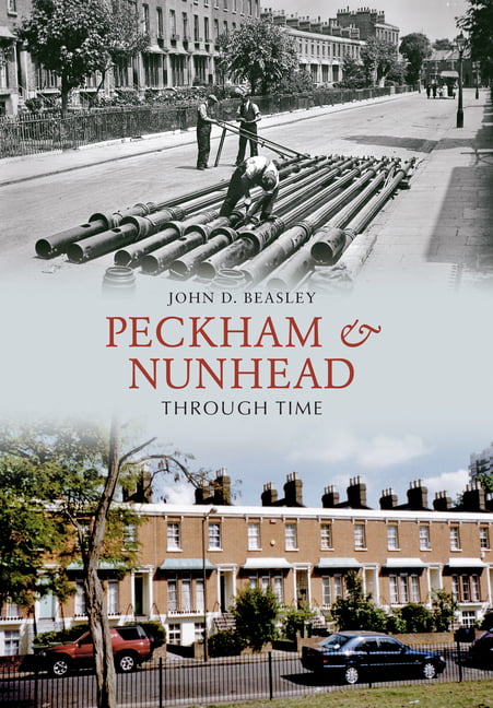 Peckham & Nunhead Through Time by John D. Beasley - 9781848682900