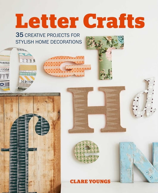 Letter Crafts: 35 creative projects for stylish home decorations - Youngs, Clare