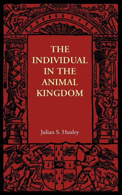 The Individual in the Animal Kingdom by Julian S. Huxley - 9781107606074