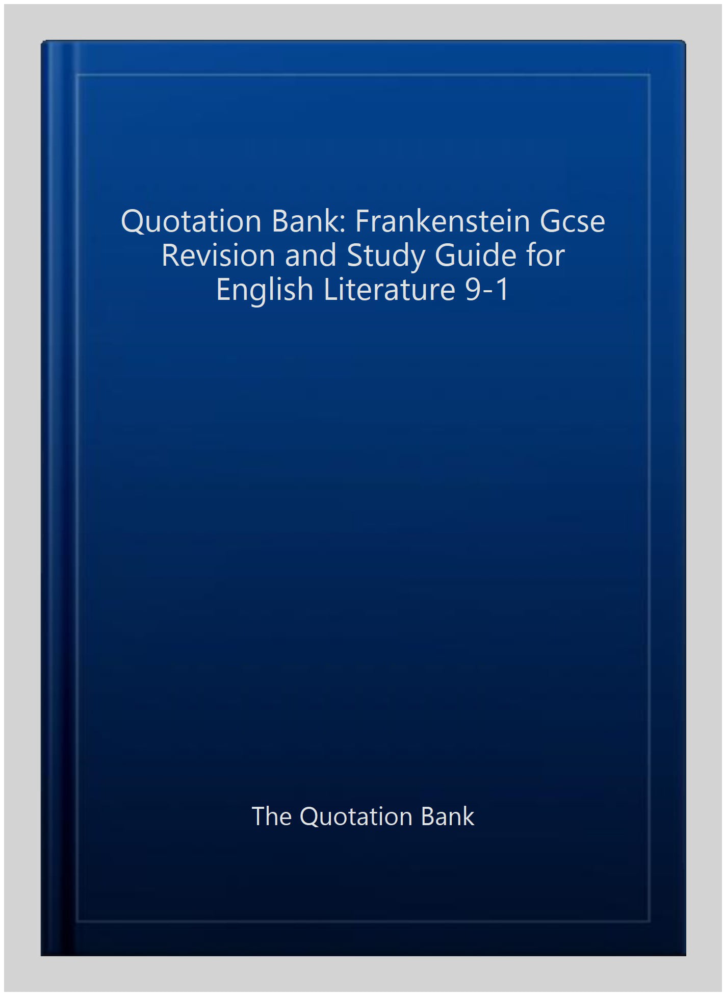 The Quotation Bank: Frankenstein GCSE Revision and Study Guide for English Literature 9-1