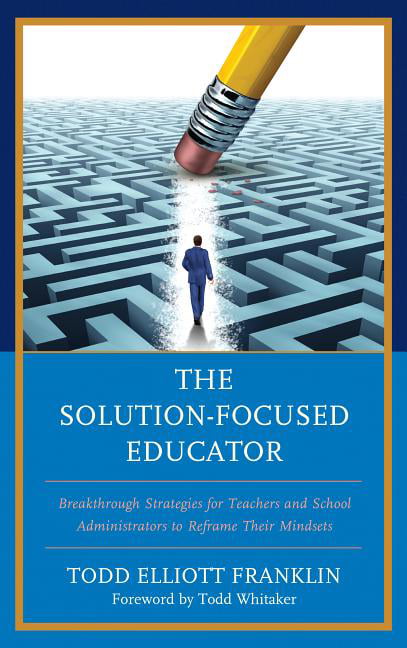 The Solution-Focused Educator by Todd Elliott Franklin - 9781475837797