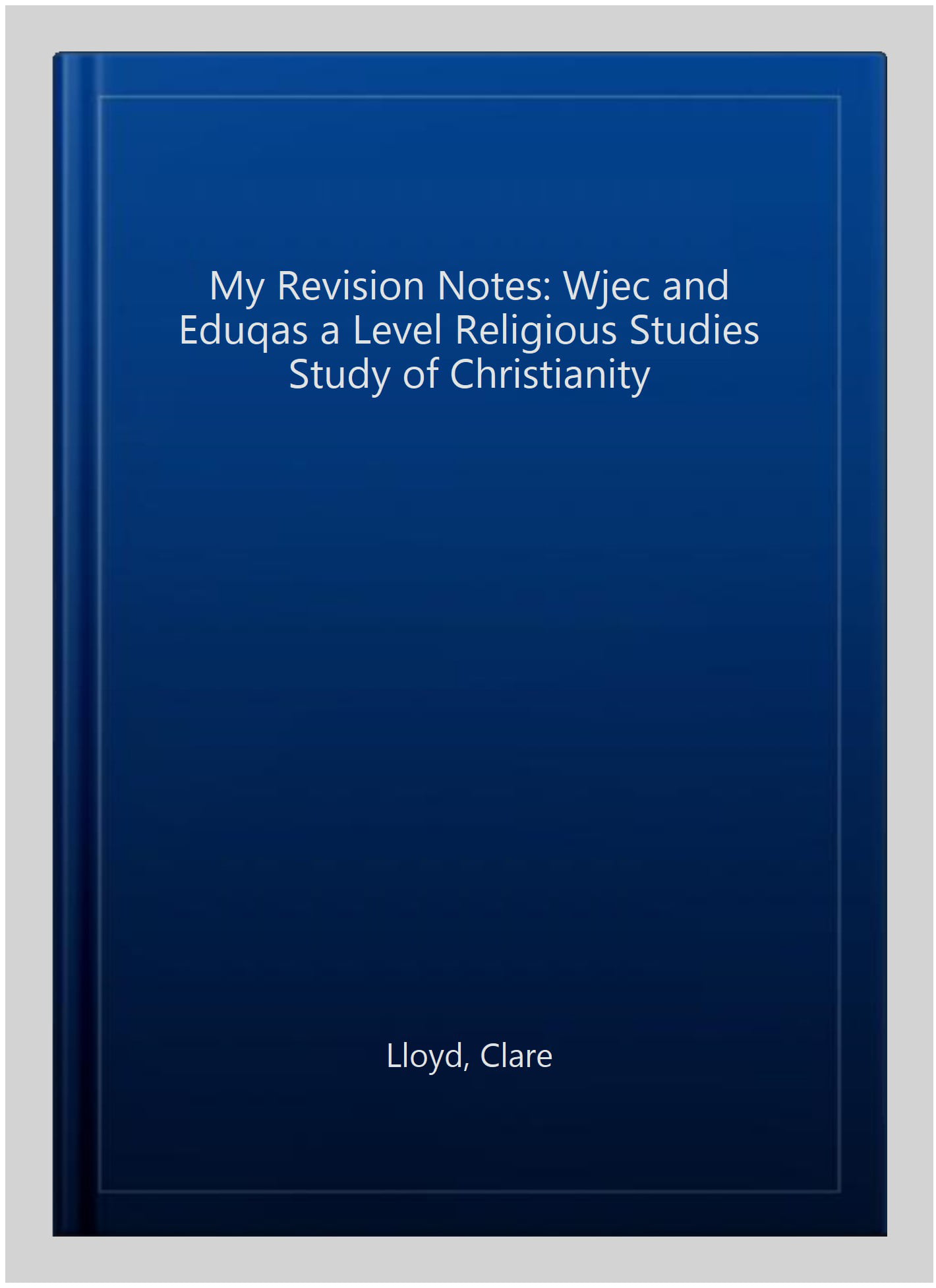 My Revision Notes: WJEC and Eduqas A level Religious Studies Study of Christianity