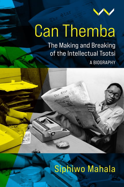 Can Themba – The Making and Breaking of the Intellectual Tsotsi, a Biography