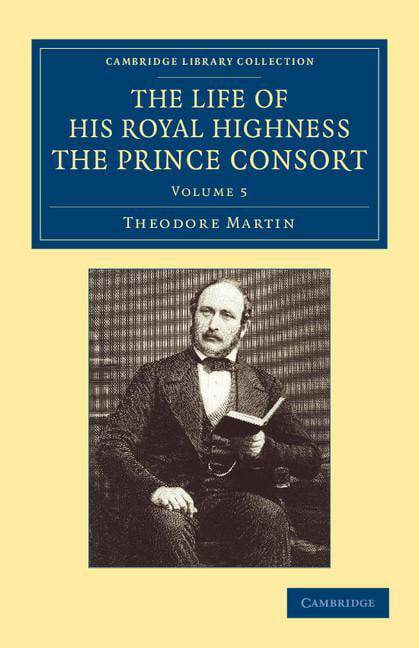 The Life of His Royal Highness the Prince Consort Martin Paperback Volume 5