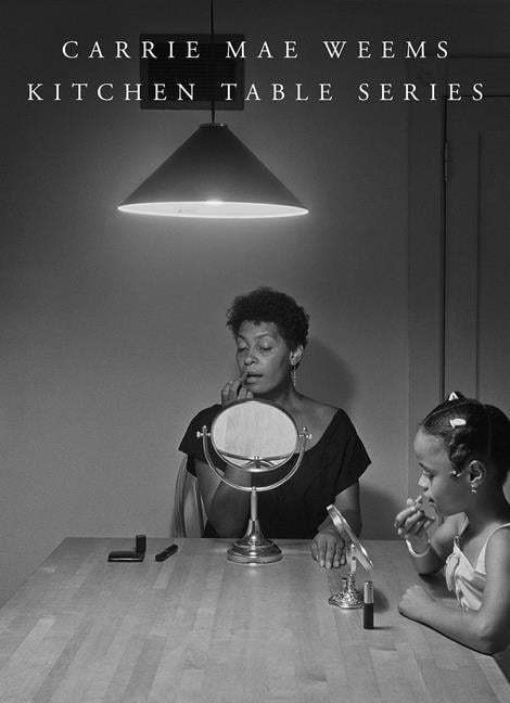 Carrie Mae Weems: Kitchen Table Series by Carrie Mae Weems, S... - 9781735762968