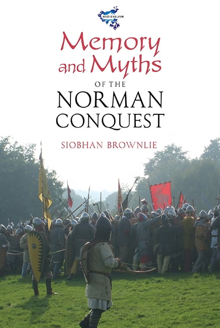 Memory and Myths of the Norman Conquest Brownlie Hardback Boydell Press
