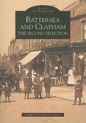 Battersea and Clapham: The Second Selection by Patrick Loobey - 9780752416502
