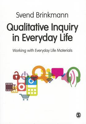 Qualitative Inquiry in Everyday Life by Svend Brinkmann - 9780857024763