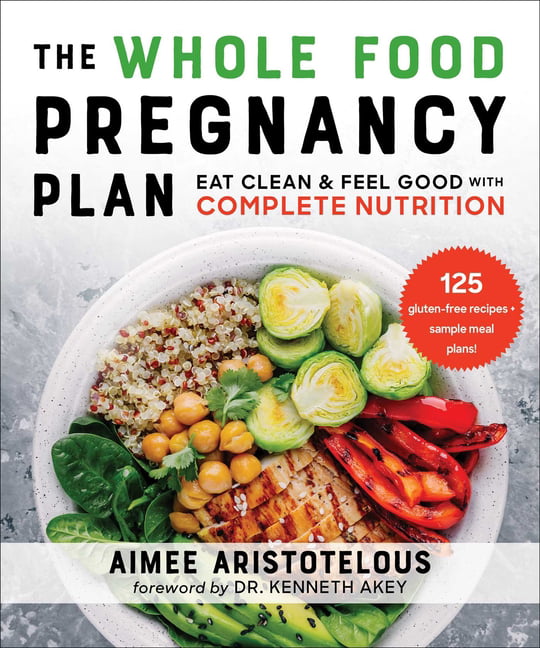 The Whole Food Pregnancy Plan : Eat Clean & Feel Good with Complete Nutrition - Image 5