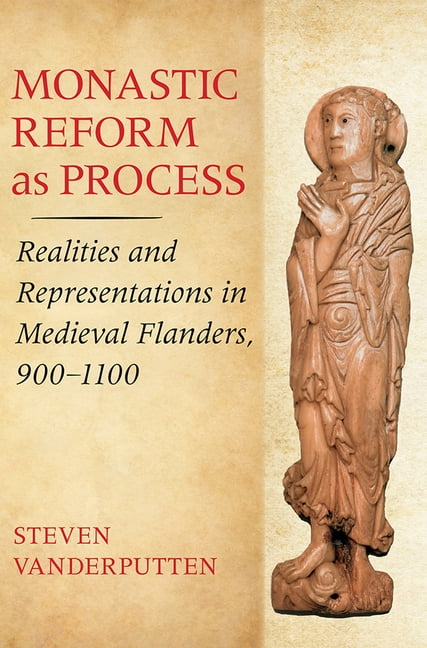 Monastic Reform as Process – Realities and Representations in Medieval Flanders…