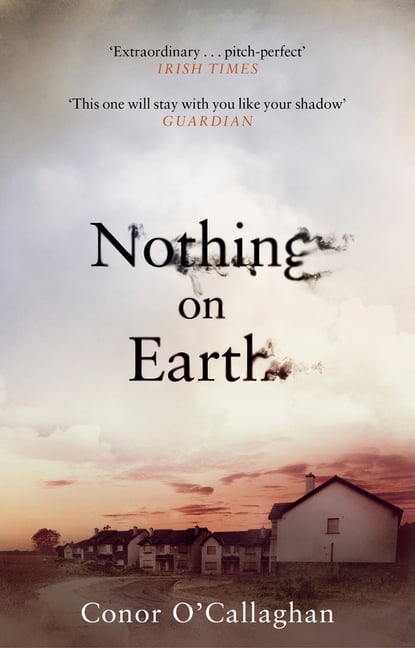 Nothing On Earth By Conor O'Callaghan. 9781784161460