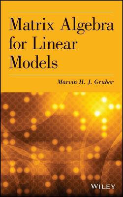 Matrix Algebra for Linear Models by Marvin H. J. Gruber - 9781118592557
