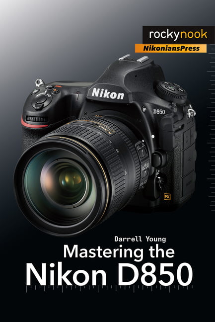 Mastering the Nikon D850 by Darrell Young - 9781681983707