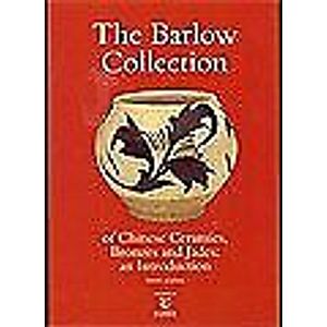 The Barlow Collection of Chinese Ceramics, Bronzes and Jades, An Introduction
