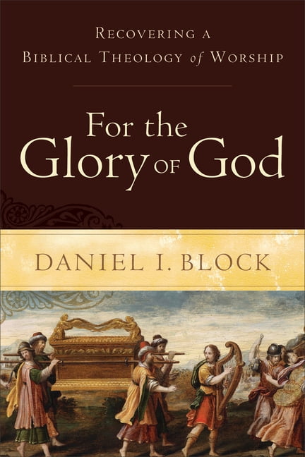For the Glory of God  Recovering a Biblical Theology of Wors... - 9780801098567