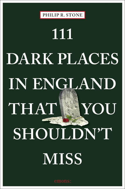 111 Dark Places in England That You Shouldn't Miss by Philip ... - 9783740809003