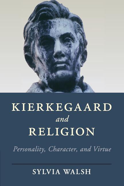 Kierkegaard and Religion: Personality, Character, and Virtue  .9