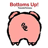 Bottoms Up!: A Lift-The-Flap Animal Book (Yonezu Board Book) - Yusuke Yonezu