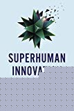 Superhuman Innovation – Transforming Business with Artificial Intelligence