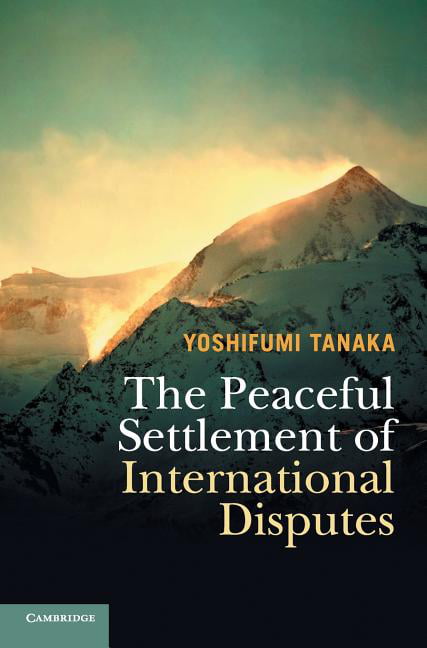 The Peaceful Settlement of International Disputes by Yoshifum... - 9781107164277