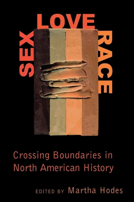 s**, Love, Race: Crossing Boundaries in North American History