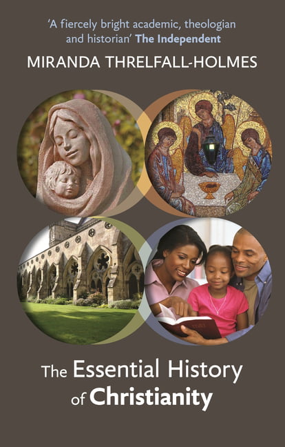 The Essential History of Christianity By Dr. Miranda Threlfall-Holmes
