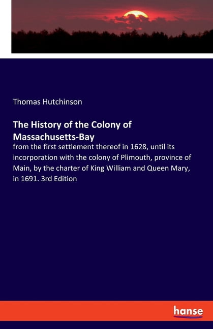 Hutchinson - History of the Colony of Massachusetts-Bay from the first - X555z